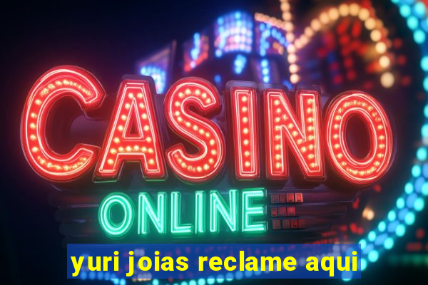 yuri joias reclame aqui